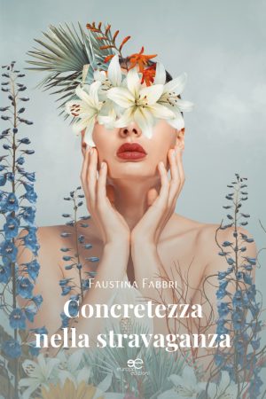 Concretezza nella stravaganza - Faustina Fabbri